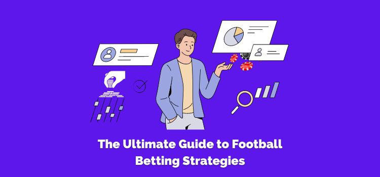 Guide To Football Betting Strategies Learn Winning Strategies Tips