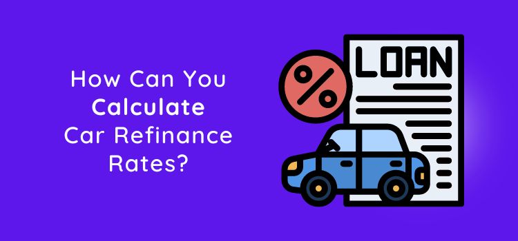 How Can You Calculate Car Refinance Rates? - Moviden