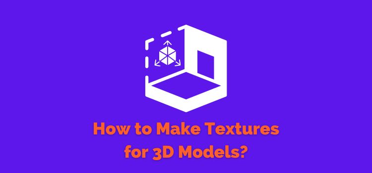 How To Make Textures For 3D Models? - Moviden