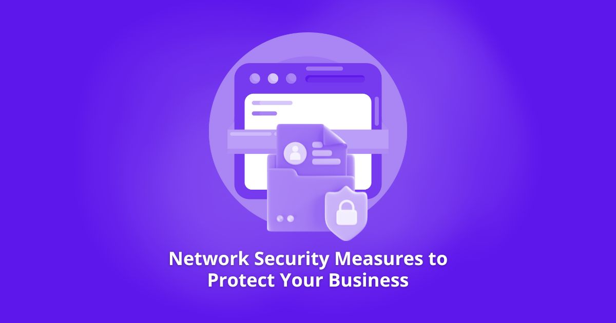Network Security Measures to Protect Your Business